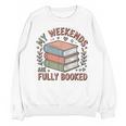 My Weekends Are Fully Booked Reading Book Lover Unisex Sweatshirt