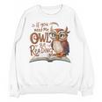If You Need Me Owl Be Reading Book Lover Students Unisex Sweatshirt If You Need Me Owl Be Reading Book Lover Students Unisex Sweatshirt