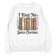 I Have No Shelf Control Flower Book Bookish Unisex Sweatshirt