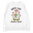 Oops I Got Another Book Cute Goose Librarian Reading Teacher Unisex Sweatshirt