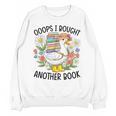 Oops I Bought Another Book Goose Unisex Sweatshirt