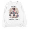 Oops I Bought Another Book Book Woman Sarcastic Unisex Sweatshirt Oops I Bought Another Book Book Woman Sarcastic Unisex Sweatshirt