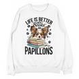Papillon Dog Breed Life Is Better With Books And Papillons Unisex Sweatshirt