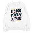 Too Peopley Outside Introvert Quote Unisex Sweatshirt Too Peopley Outside Introvert Quote Unisex Sweatshirt