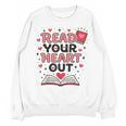 Read Your Heart Out Love Book Valentine Teacher Bookworm Unisex Sweatshirt