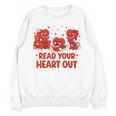 Read Your Heart Out Valentine Teacher Bookworm Lover Unisex Sweatshirt Read Your Heart Out Valentine Teacher Bookworm Lover Unisex Sweatshirt