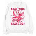 Read Your Heart Out Valentines Day Book Lover Bookish Teach Unisex Sweatshirt