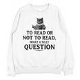 To Read Or Not To Read Book Lover Readers Bookworm Reading Unisex Sweatshirt