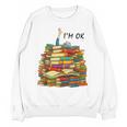 Reading Books Librarian Reader Nerd I'm Ok Teacher School Unisex Sweatshirt Reading Books Librarian Reader Nerd I'm Ok Teacher School Unisex Sweatshirt