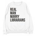 Real Men Marry Librarians – Book Lover Husband Unisex Sweatshirt