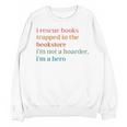 I Rescue Books Trapped In The Bookstore I'm Not A Hoarder Unisex Sweatshirt I Rescue Books Trapped In The Bookstore I'm Not A Hoarder Unisex Sweatshirt