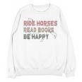 Ride Horses Read Books Be Happy Horse Riders Quote Unisex Sweatshirt