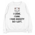 I Came I Saw I Had Anxiety So I Left Introvert Tee Unisex Sweatshirt I Came I Saw I Had Anxiety So I Left Introvert Tee Unisex Sweatshirt