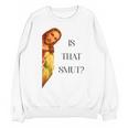 Is That Smut Jesus Book Spicy Smutty Books Unisex Sweatshirt
