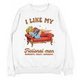 Smutty Book Lover I Like My Fictional Men Spicy Book Unisex Sweatshirt Smutty Book Lover I Like My Fictional Men Spicy Book Unisex Sweatshirt