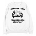 Sorry I Can't Go I'm An Indoor Cat Introvert Saying Unisex Sweatshirt Sorry I Can't Go I'm An Indoor Cat Introvert Saying Unisex Sweatshirt