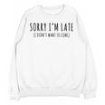 Sorry I’m Late I Didn’t Want To Come Introvert Humor Unisex Sweatshirt Sorry I’m Late I Didn’t Want To Come Introvert Humor Unisex Sweatshirt