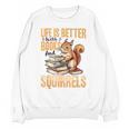 Squirrel Animal Life Is Better With Books And a Unisex Sweatshirt Squirrel Animal Life Is Better With Books And a Unisex Sweatshirt