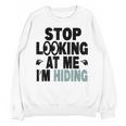 Stop Looking At Me I’m Hiding Sarcastic Introvert Joke Unisex Sweatshirt Stop Looking At Me I’m Hiding Sarcastic Introvert Joke Unisex Sweatshirt