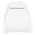 Stop Looking At Me Introvert Humor Vintage Unisex Sweatshirt