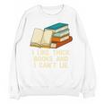 Like Thick Books Cant Lie Happiness Reading Positive Unisex Sweatshirt