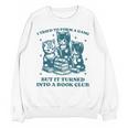 I Tried To Form A Gang Book Club Quote For Women Unisex Sweatshirt