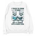 I Tried To Form Gang But It Turned Into A Book Club Raccoon Unisex Sweatshirt