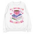 Valentines All Booked For Valentines Book Lovers Teacher Kid Premium Unisex Sweatshirt
