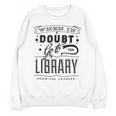 When In Doubt Go To The Library Teacher Vintage Book Lovers Unisex Sweatshirt