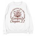 Women's Chapter 21 Book Readers Flower Lovers 21st Birthday Girls Unisex Sweatshirt