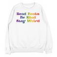 Women's Read Books Be Kind Stay Weird Book Lover Rainbow Unisex Sweatshirt