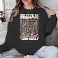 Believe In Your-Shelf Bookworm Book Shelf Reader Unisex Sweatshirt