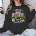 Some Of My Best Friends Are Fictional Book Lover Bookworm Unisex Sweatshirt Some Of My Best Friends Are Fictional Book Lover Bookworm Unisex Sweatshirt