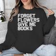 Book Lover Forget Flowers Give Me Books Unisex Sweatshirt