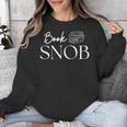 Book Snob Proud Literary Enthusiast Book Lover Unisex Sweatshirt Book Snob Proud Literary Enthusiast Book Lover Unisex Sweatshirt