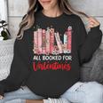 All Booked For Valentine Book Lovers Women Girl Teacher Unisex Sweatshirt All Booked For Valentine Book Lovers Women Girl Teacher Unisex Sweatshirt