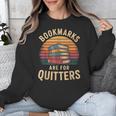 Bookmarks Are For Quitters Reading Book Lovers Unisex Sweatshirt