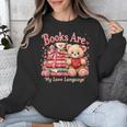 Books Are My Love Language Teddy Bear Book Lovers Valentine Unisex Sweatshirt