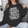 Born To Read Books Forced To Read Emails Bookish Unisex Sweatshirt