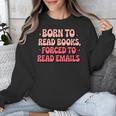 Born To Read Books Forced To Read Emails Groovy Reading Unisex Sweatshirt Born To Read Books Forced To Read Emails Groovy Reading Unisex Sweatshirt