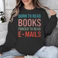 Born To Read Books Forced To Read Emails Reading Bookish Unisex Sweatshirt