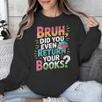 Bruh Did You Even Return Your Books Cool Unisex Sweatshirt