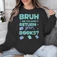 Bruh Did You Even Return Your Books Librarian Library Unisex Sweatshirt