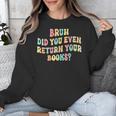 Bruh Did You Even Return Your Books Librarian Teacher Book Unisex Sweatshirt
