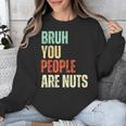 Bruh You People Are Nuts Introvert Saying Mean Unisex Sweatshirt Bruh You People Are Nuts Introvert Saying Mean Unisex Sweatshirt
