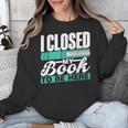I Closed My Book To Be Here Read Readers Reader Reading Unisex Sweatshirt I Closed My Book To Be Here Read Readers Reader Reading Unisex Sweatshirt