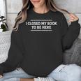 I Closed My Book To Be Here Reading Reader Librarian Unisex Sweatshirt I Closed My Book To Be Here Reading Reader Librarian Unisex Sweatshirt