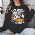 I Closed My Book To Be Here T-Shirt Book Lover Bookworm Unisex Sweatshirt I Closed My Book To Be Here T-Shirt Book Lover Bookworm Unisex Sweatshirt