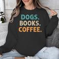 Dogs Books Coffee Book Lover Dogs Coffee Unisex Sweatshirt