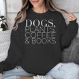 Dogs Plants Coffee Books For Book Lovers Dog Lovers Men Women Unisex Sweatshirt Dogs Plants Coffee Books For Book Lovers Dog Lovers Men Women Unisex Sweatshirt